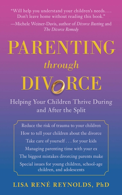 Parenting Through Divorce : Helping Your Children Thrive During and After the Split, EPUB eBook