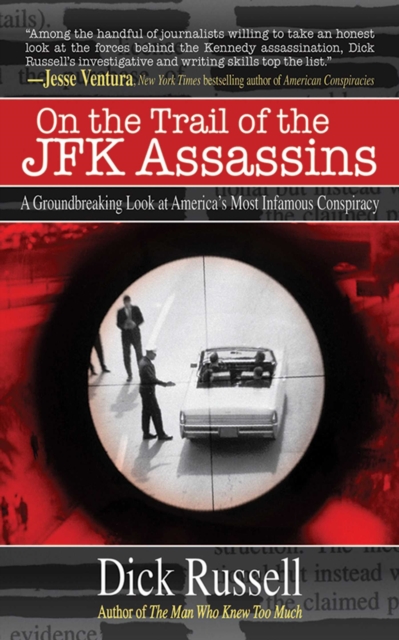 On the Trail of the JFK Assassins : A Groundbreaking Look at America's Most Infamous Conspiracy, EPUB eBook