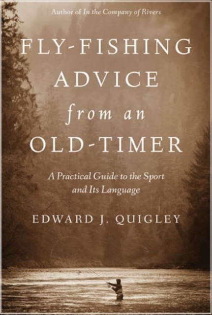 Fly-Fishing Advice from an Old-Timer : A Practical Guide to the Sport and Its Language, Paperback / softback Book