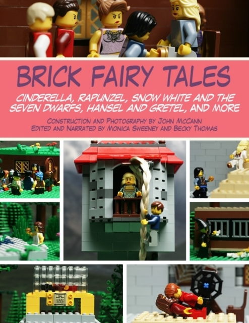 Brick Fairy Tales : Cinderella, Rapunzel, Snow White and the Seven Dwarfs, Hansel and Gretel, and More, Paperback / softback Book