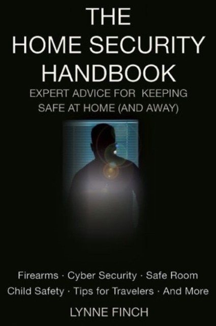 The Home Security Handbook : Expert Advice for Keeping Safe at Home (And Away), Paperback / softback Book