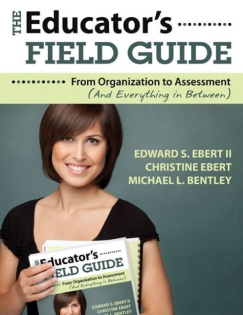 The Educator's Field Guide : An Introduction to Everything from Organization to Assessment, Paperback / softback Book