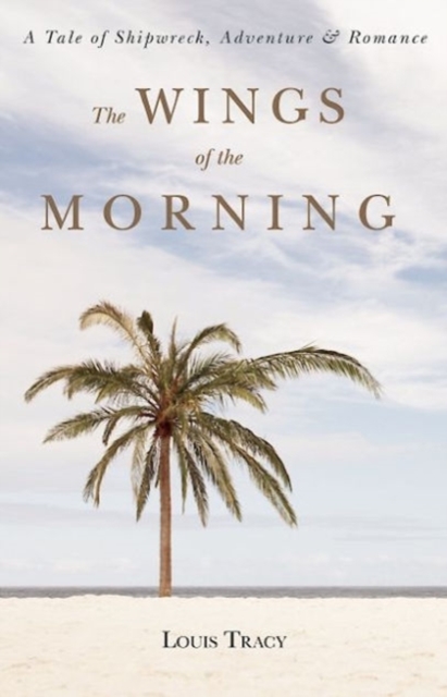 The Wings of the Morning : A Tale of Shipwreck, Adventure, and Romance, Paperback / softback Book