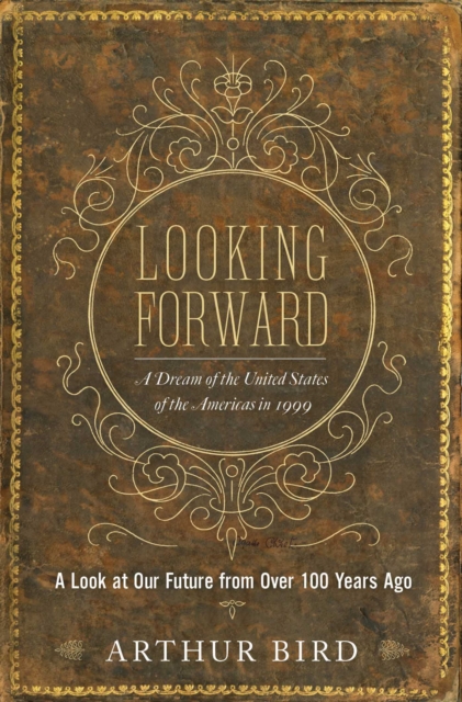 Looking Forward : A Dream of the United States of the Americas in 1999, EPUB eBook