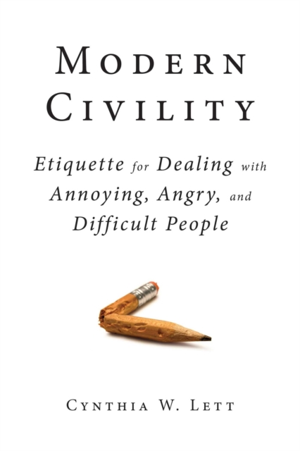 Modern Civility : Etiquette for Dealing with Annoying, Angry, and Di, EPUB eBook