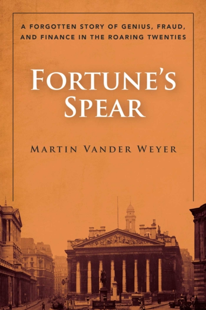 Fortune's Spear : A Forgotten Story of Genius, Fraud, and Finance in the Roaring Twenties, EPUB eBook