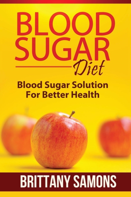Blood Sugar Diet : Blood Sugar Solution for Better Health, Paperback / softback Book
