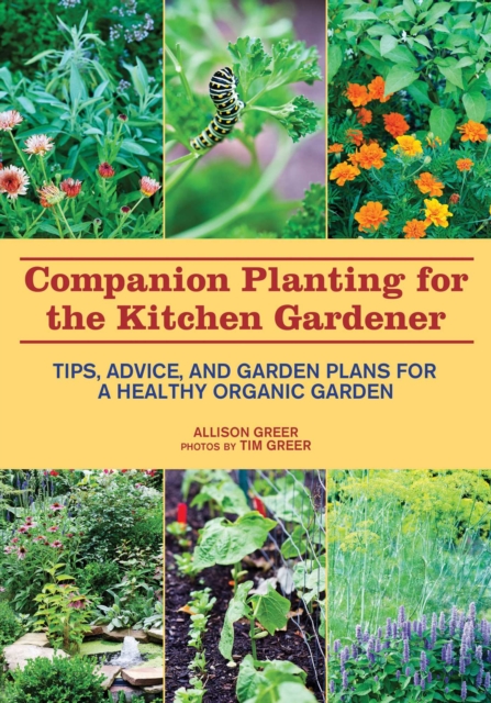 Companion Planting for the Kitchen Gardener : Tips, Advice, and Garden Plans for a Healthy Organic Garden, EPUB eBook