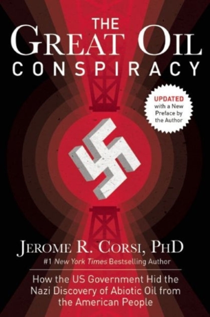 The Great Oil Conspiracy : How the US Government Hid the Nazi Discovery of Abiotic Oil from the American People, Paperback / softback Book