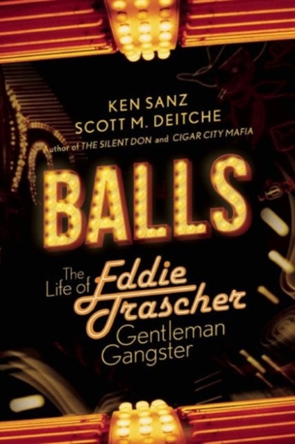 Balls : The Life of Eddie Trascher, Gentleman Gangster, Paperback / softback Book