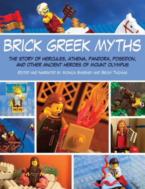 Brick Greek Myths : The Stories of Heracles, Athena, Pandora, Poseidon, and Other Ancient Heroes of Mount Olympus, Paperback / softback Book