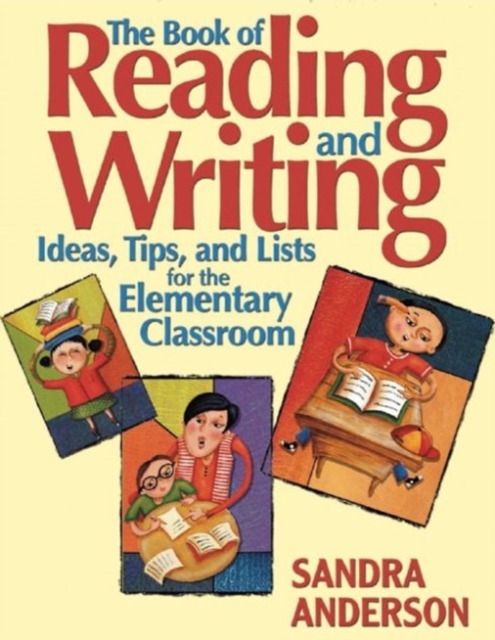 The Book of Reading and Writing : Ideas, Tips, and Lists for the Elementary Classroom, Paperback / softback Book