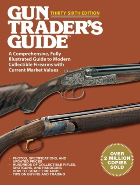 Gun Trader's Guide Thirty-Sixth Edition : A Comprehensive, Fully Illustrated Guide to Modern Collectible Firearms with Current Market Values, Paperback / softback Book