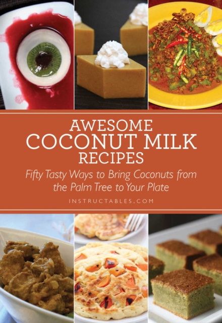 Awesome Coconut Milk Recipes : Tasty Ways to Bring Coconuts from the Palm Tree to Your Plate, EPUB eBook