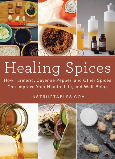 Healing Spices : How Turmeric, Cayenne Pepper, and Other Spices Can Improve Your Health, Life, and Well-Being, EPUB eBook
