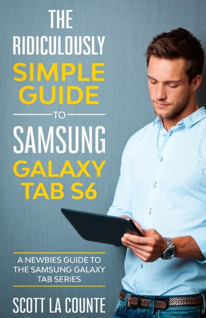 The Ridiculously Simple Guide to Samsung Galaxy Tab S6 : A Newbies Guide to the Samsung Galaxy Tab Series, Paperback / softback Book