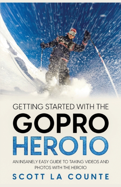 Getting Started With the GoPro Hero10 : An Insanely Easy Guide to Taking Videos and Photos With the Hero10, Paperback / softback Book