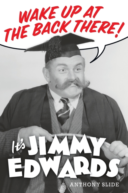 Wake Up At The Back There : It's Jimmy Edwards, Paperback / softback Book