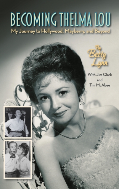 Becoming Thelma Lou - My Journey to Hollywood, Mayberry, and Beyond (hardback), Hardback Book