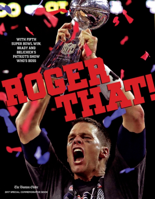 Roger That! : With Fifth Super Bowl Win, Brady and Belichick's Patriots Show Who's Boss, Paperback / softback Book