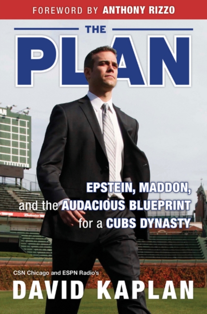 The Plan : Epstein, Maddon, and the Audacious Blueprint for a Cubs Dynasty, Hardback Book