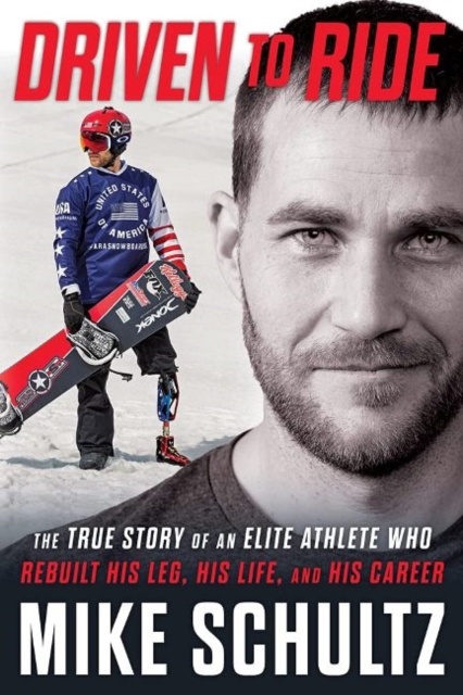 Driven to Ride : The True Story of an Elite Athlete Who Rebuilt His Leg, His Life, and His Career, Hardback Book