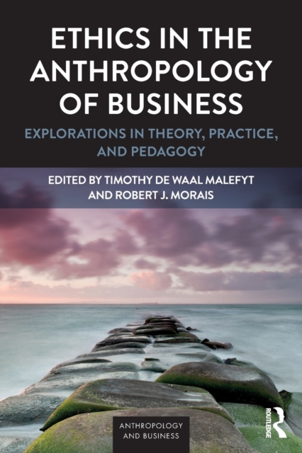 Ethics in the Anthropology of Business : Explorations in Theory, Practice, and Pedagogy, Paperback / softback Book