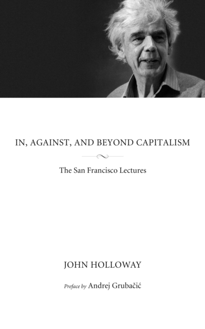 In, Against, And Beyond Capitalism : The San Francisco Lectures, Paperback / softback Book