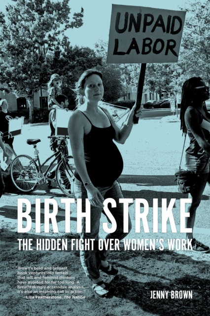 Birth Strike : The Hidden Fight over Women's Work, EPUB eBook