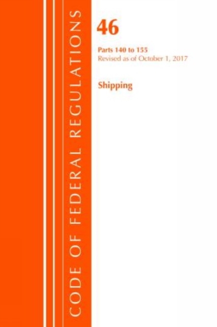 Code of Federal Regulations, Title 46 Shipping 140-155, Revised as of October 1, 2017, Paperback / softback Book