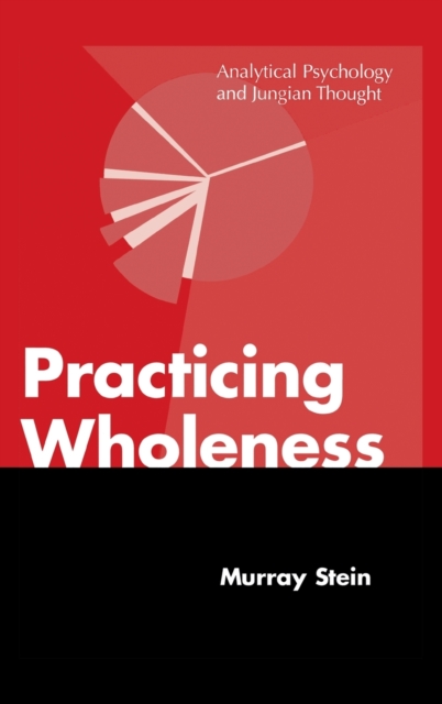 Practicing Wholeness : Analytical Psychology and Jungian Thought, Hardback Book