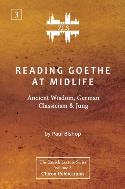 Reading Goethe at Midlife : Ancient Wisdom, German Classicism, and Jung [ZLS Edition], Paperback / softback Book