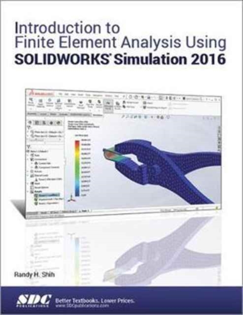Introduction to Finite Element Analysis Using SOLIDWORKS Simulation 2016, Paperback / softback Book