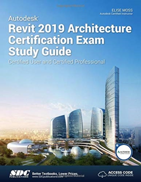 Autodesk Revit 2019 Architecture Certification Exam Study Guide, Paperback / softback Book
