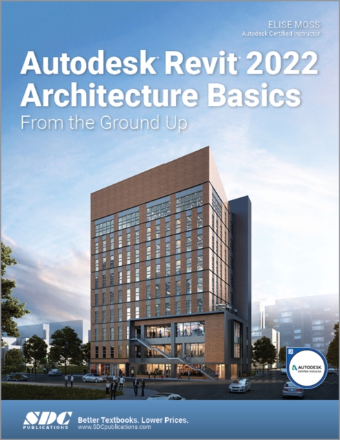 Autodesk Revit 2022 Architecture Basics : From the Ground Up, Paperback / softback Book