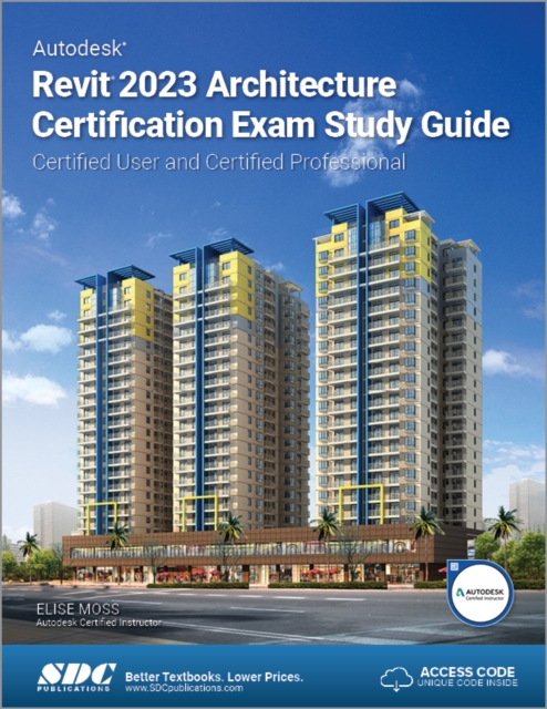 Autodesk Revit 2023 Architecture Certification Exam Study Guide : Certified User and Certified Professional, Paperback / softback Book