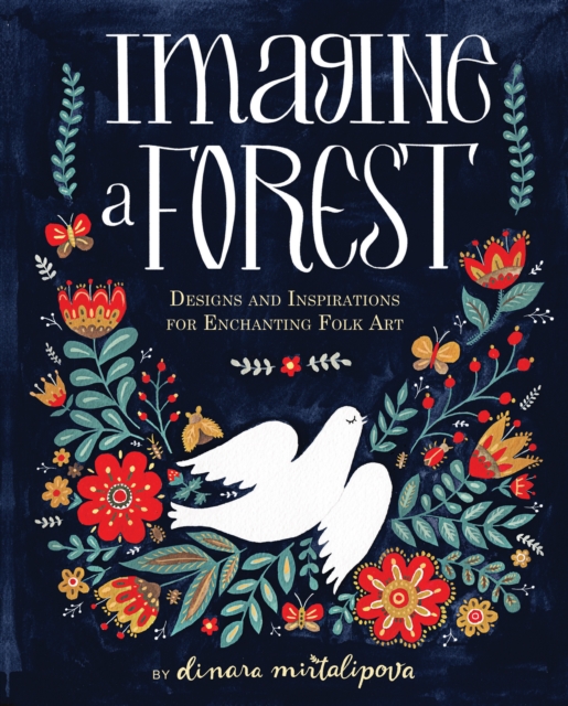 Imagine a Forest : Designs and Inspirations for Enchanting Folk Art, Hardback Book