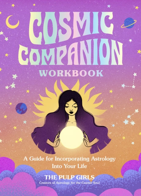 Cosmic Companion Workbook : A Guide for Incorporating Astrology Into Your Life, Paperback / softback Book