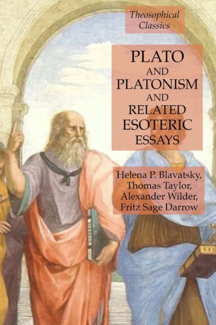 Plato and Platonism and Related Esoteric Essays : Theosophical Classics, Paperback / softback Book