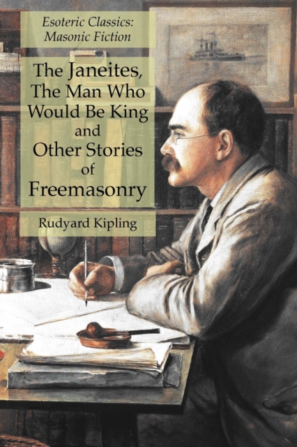 The Janeites, The Man Who Would Be King and Other Stories of Freemasonry : Esoteric Classics: Masonic Fiction, Paperback / softback Book