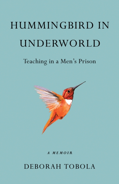 Hummingbird in Underworld : Teaching in a Men’s Prison, A Memoir, Paperback / softback Book