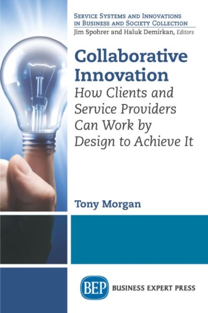 Collaborative Innovation : How Clients and Service Providers Can Work By Design to Achieve It, Paperback / softback Book