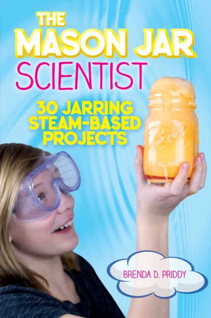 The Mason Jar Scientist : 30 Jarring STEAM-Based Projects, EPUB eBook