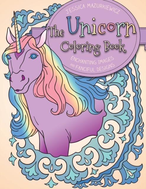 The Unicorn Coloring Book : Enchanting Images and Fanciful Designs, Paperback / softback Book
