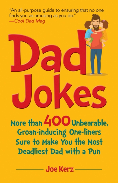 Dad Jokes : More Than 400 Unbearable, Groan-Inducing One-Liners Sure to Make You the Deadliest Dad With a Pun, EPUB eBook