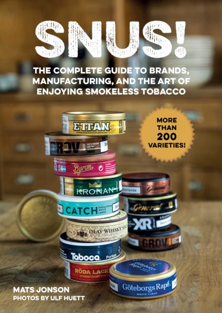 Snus! : The Complete Guide to Brands, Manufacturing, and Art of Enjoying Smokeless Tobacco, EPUB eBook