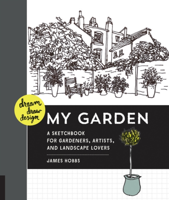 Dream, Draw, Design My Garden : A Sketchbook for Gardeners, Artists, and Landscape Lovers, Paperback / softback Book