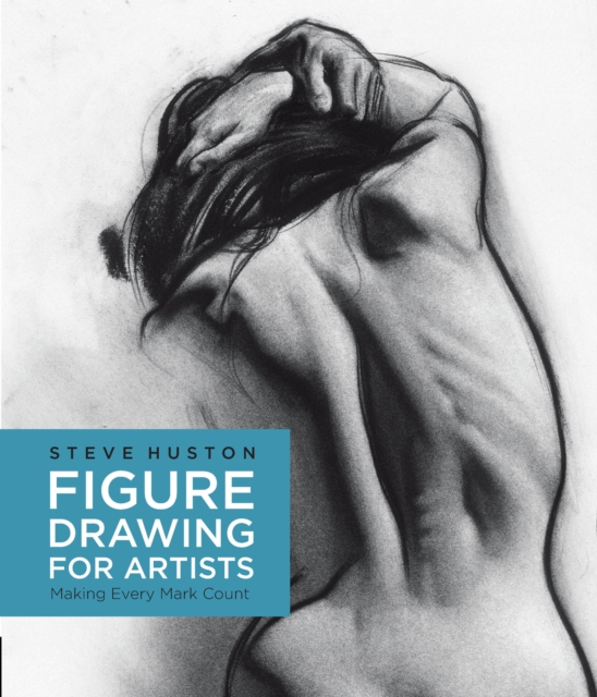 Figure Drawing for Artists : Making Every Mark Count Volume 1, Paperback / softback Book