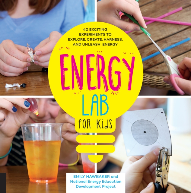 Energy Lab for Kids : 40 Exciting Experiments to Explore, Create, Harness, and Unleash Energy, EPUB eBook