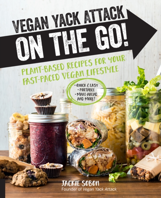 Vegan Yack Attack on the Go! : Plant-Based Recipes for Your Fast-Paced Vegan Lifestyle *Quick & Easy *Portable *Make-Ahead *And More!, Hardback Book